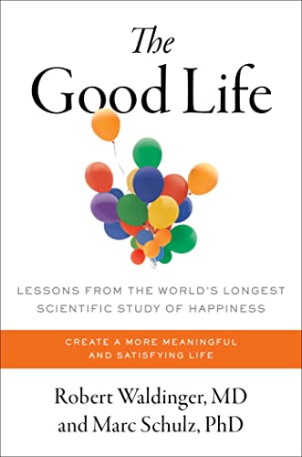 cover image The Good Life: Lessons from the World’s Longest Scientific Study of Happiness