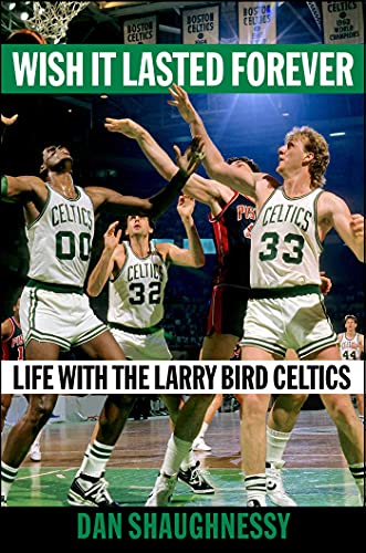 cover image Wish It Lasted Forever: Life With The Larry Bird Celtics