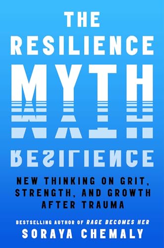 cover image The Resilience Myth: New Thinking on Grit, Strength, and Growth After Trauma