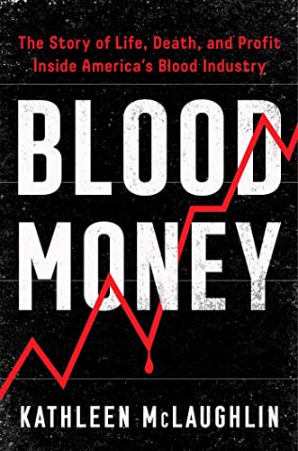 cover image Blood Money: The Story of Life, Death, and Profit Inside America’s Blood Industry