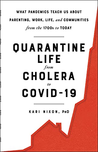 cover image Quarantine Life from Cholera to Covid-19: What Pandemics Teach Us About Parenting, Work, Life, and Communities from the 1700s to Today