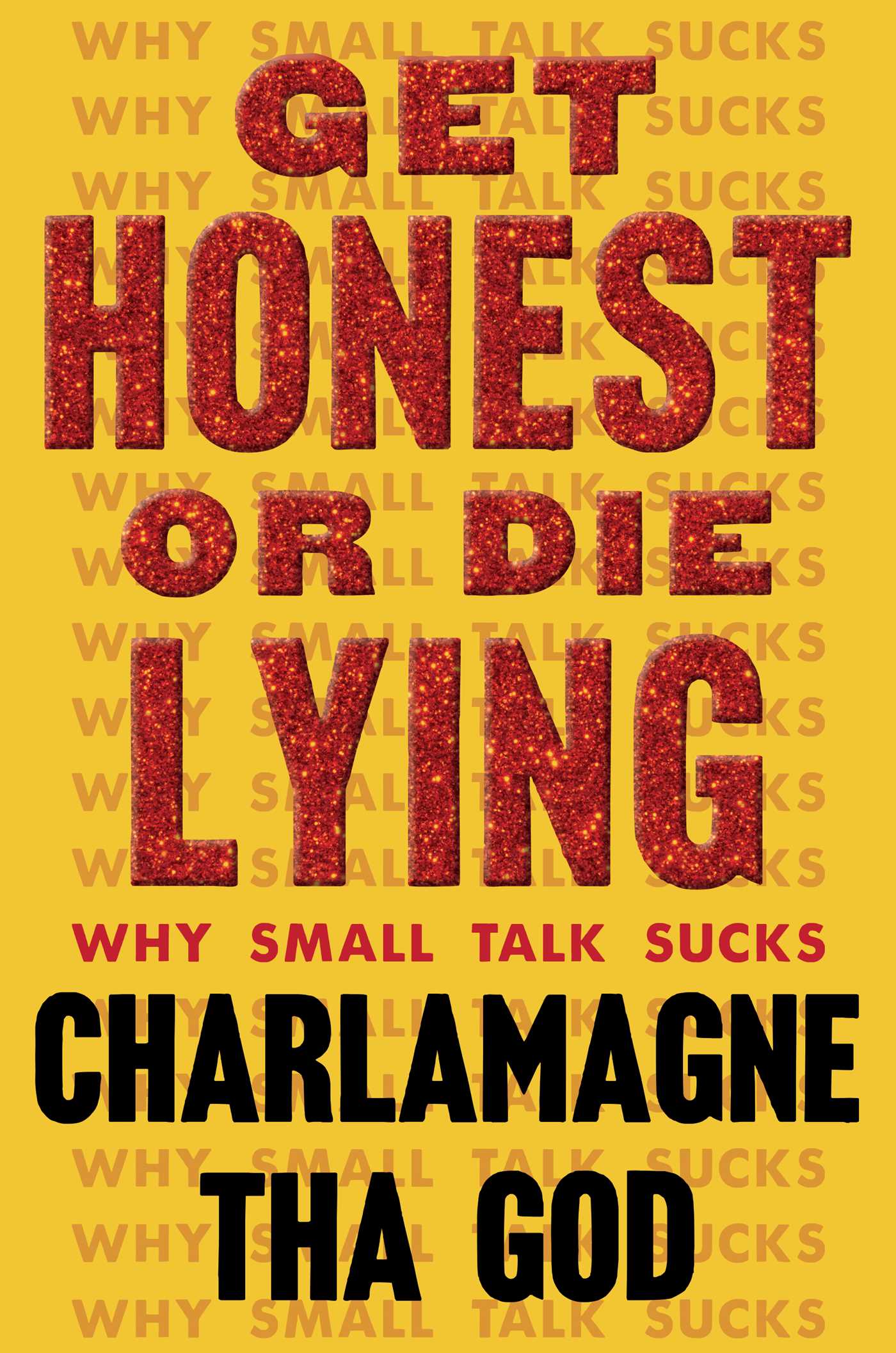 cover image Get Honest or Die Lying: Why Small Talk Sucks