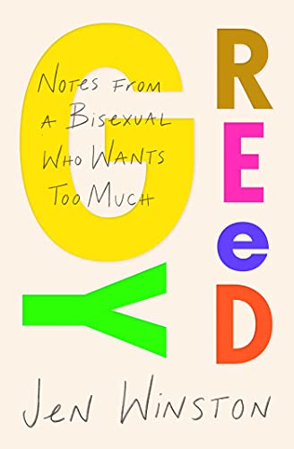 cover image Greedy: Notes from a Bisexual Who Wants Too Much