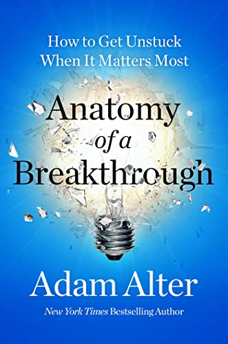cover image Anatomy of a Breakthrough: How to Get Unstuck When It Matters Most