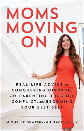 cover image Moms Moving On: Real-Life Advice on Conquering Divorce, Co-parenting Through Conflict, and Becoming Your Best Self