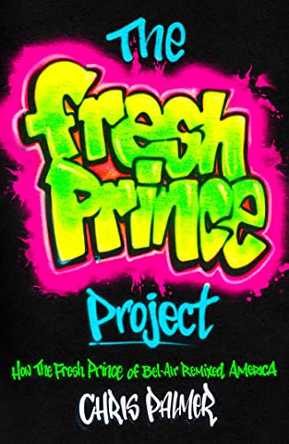 cover image The Fresh Prince Project: How the Fresh Prince of Bel-Air Remixed America