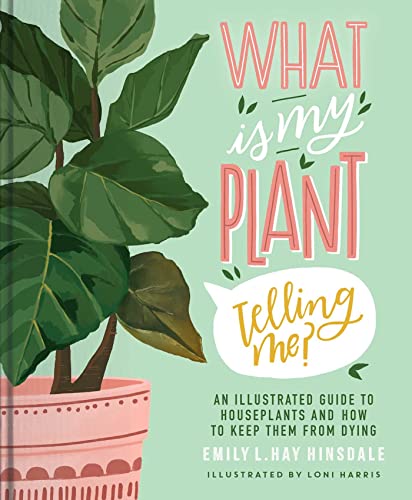 cover image What Is My Plant Telling Me?: An Illustrated Guide to Houseplants and How to Keep Them Alive