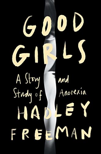 cover image Good Girls: A Story and Study of Anorexia