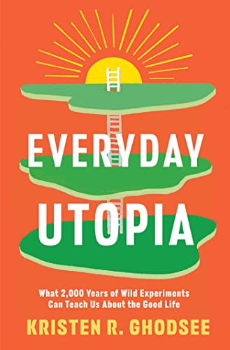 cover image Everyday Utopia: What 2,000 Years of Wild Experiments Can Teach Us About the Good Life