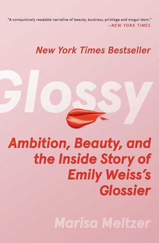 cover image Glossy: Ambition, Beauty, and the Inside Story of Emily Weiss’s Glossier
