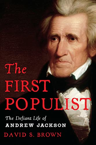 cover image The First Populist: The Defiant Life of Andrew Jackson