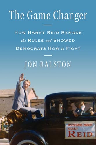cover image The Game Changer: How Harry Reid Remade the Rules and Showed Democrats How to Fight