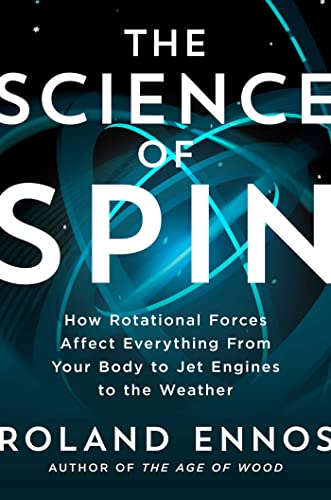 cover image The Science of Spin: How Rotational Forces Affect Everything from Your Body to Jet Engines to the Weather