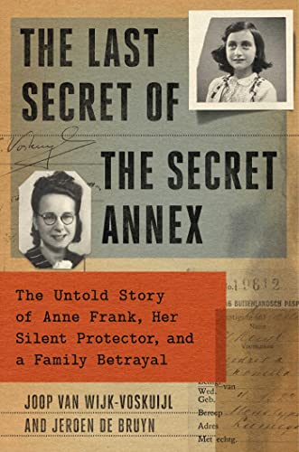 cover image The Last Secret of the Secret Annex: The Untold Story of Anne Frank, Her Silent Protector, and a Family Betrayal