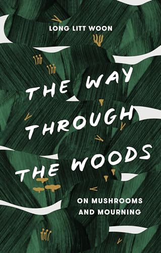 cover image The Way Through the Woods: On Mushrooms and Mourning