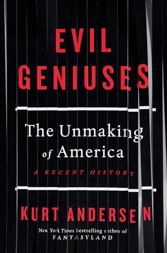 cover image Evil Geniuses: The Unmaking of America: A Recent History