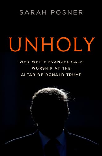 cover image Unholy: Why White Evangelicals Worship at the Altar of Donald Trump