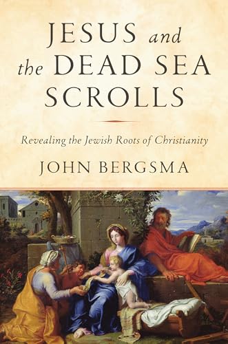 cover image Jesus and the Dead Sea Scrolls: Unlocking the Jewish Roots of Christianity