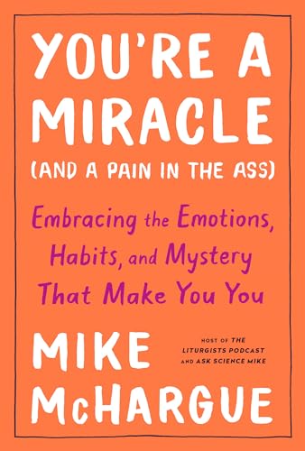 cover image You’re a Miracle (And a Pain in the Ass): Embracing the Emotions, Habits, and Mystery That Make You You