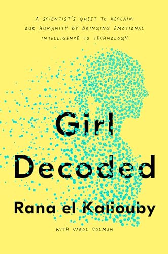 cover image Girl Decoded: A Scientist’s Quest to Reclaim Our Humanity by Bringing Emotional Intelligence to Technology