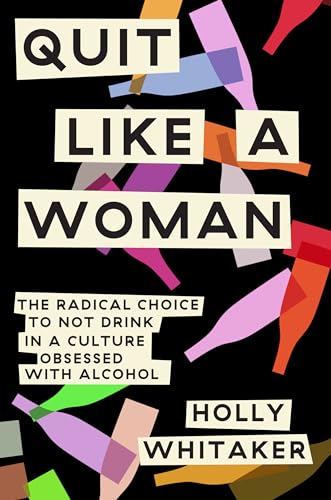 cover image Quit Like a Woman: The Radical Choice to Not Drink in a Culture Obsessed with Alcohol