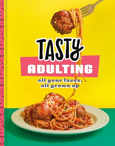 cover image Tasty Adulting: All Your Faves, All Grown Up—A Cookbook
