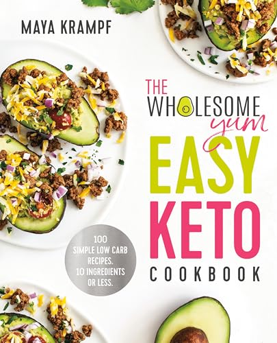 cover image The Wholesome Yum Easy Keto Cookbook: 100 Simple Low Carb Recipes with 10 Ingredients or Less