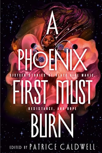 cover image A Phoenix First Must Burn: Sixteen Stories of Black Girl Magic, Resistance, and Hope