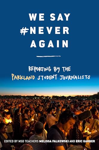 cover image We Say #NeverAgain: Reporting by the Parkland Student Journalists