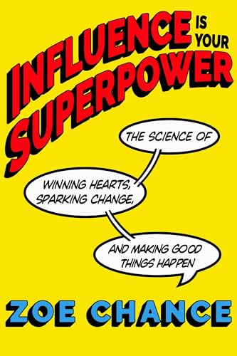 cover image Influence Is Your Superpower: The Science of Winning Hearts, Sparking Change, and Making Good Things Happen