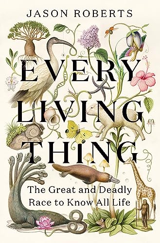 cover image Every Living Thing: The Great and Deadly Race to Know All Life