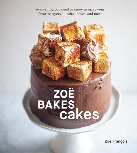cover image Zoë Bakes Cakes: Everything You Need to Know to Make Your Favorite Layers, Bundts, Loaves, and More