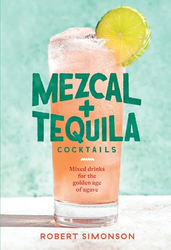 cover image  Mezcal and Tequila Cocktails: Mixed Drinks for the Golden Age of Agave