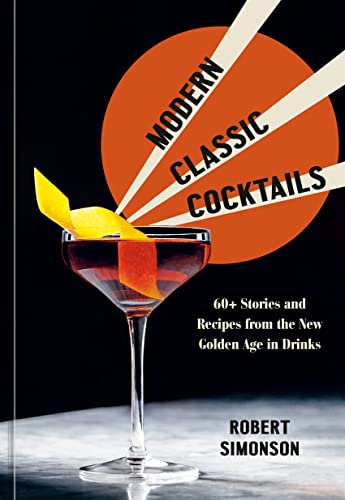 cover image Modern Classic Cocktails: 60+ Stories and Recipes from the New Golden Age in Drinks
