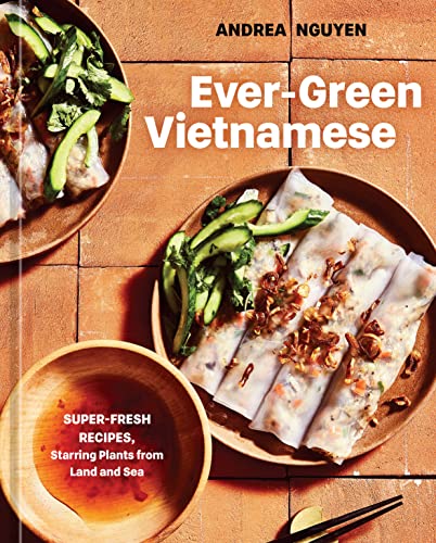 cover image Ever-Green Vietnamese: Super-Fresh Recipes, Starring Plants from Land and Sea