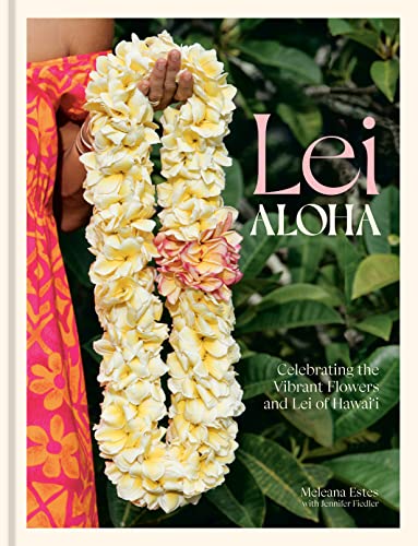 cover image Lei Aloha: Celebrating the Vibrant Flowers and Lei of Hawai’i