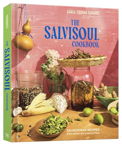 cover image The SalviSoul Cookbook: Salvadoran Recipes and the Women Who Preserve Them