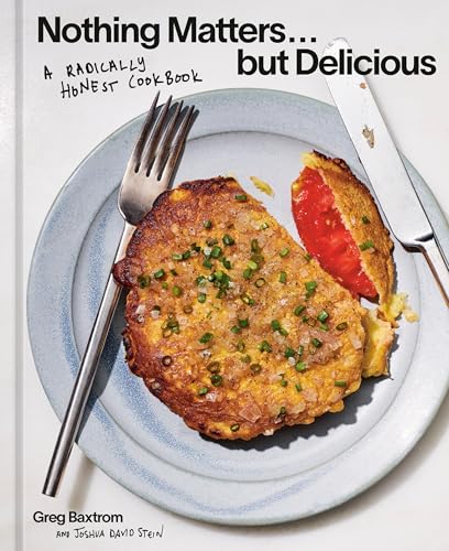 cover image Nothing Matters but Delicious: A Radically Honest Cookbook