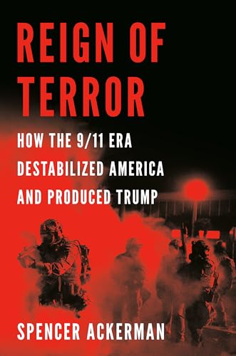cover image Reign of Terror: How the 9/11 Era Destabilized America and Produced Trump