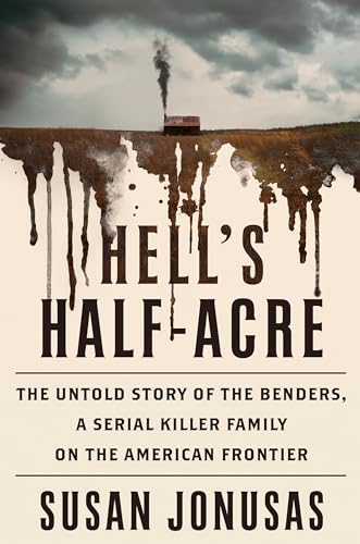 cover image Hell’s Half-Acre: The Untold Story of the Benders, a Serial Killer Family on the American Frontier