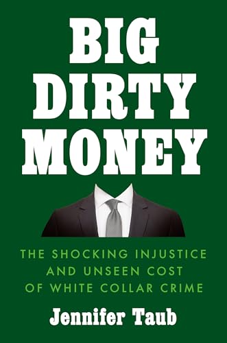 cover image Big Dirty Money: The Shocking Injustice and Unseen Cost of White Collar Crime