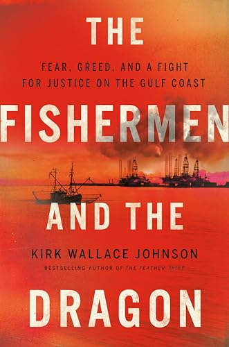 cover image The Fishermen and the Dragon: Fear, Greed, and a Fight for Justice on the Gulf Coast