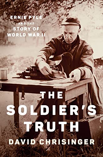 cover image The Soldier’s Truth: Ernie Pyle and the Story of World War II