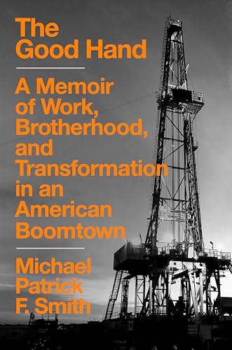 cover image The Good Hand: A Memoir of Work, Brotherhood, and Transformation in an American Boomtown