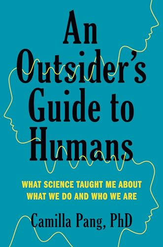 cover image An Outsider’s Guide to Humans: What Science Taught Me About What We Do and Who We Are