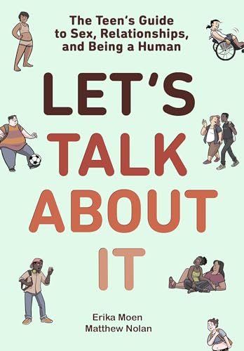 cover image Let’s Talk About It: The Teen’s Guide to Sex, Relationships, and Being a Human
