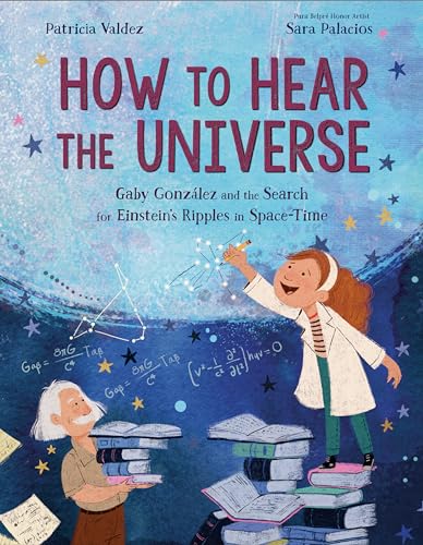 cover image How to Hear the Universe: Gaby González and the Search for Einstein’s Ripples in Space-Time