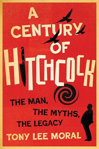 cover image A Century of Hitchcock: The Man, the Myth, the Legacy