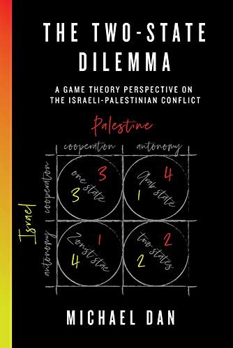 cover image The Two State Dilemma: A Game Theory Perspective on the Israeli-Palestinian Conflict