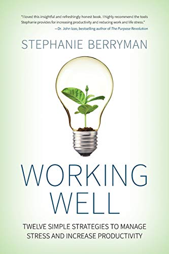 cover image Working Well: Twelve Simple Strategies to Manage Stress and Increase Productivity